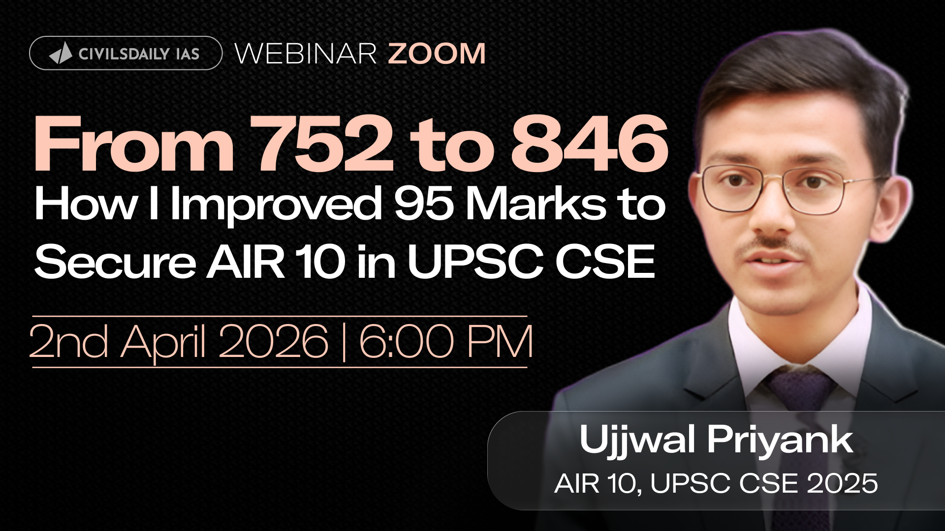 🔴[UPSC Webinar for 2027] By Ujjwal Priyank, AIR 10, UPSC CSE 2025 | From 752 to 846: How I Improved 95 Marks to Secure AIR 10 in UPSC CSE | Join on 02nd April at 6 PM