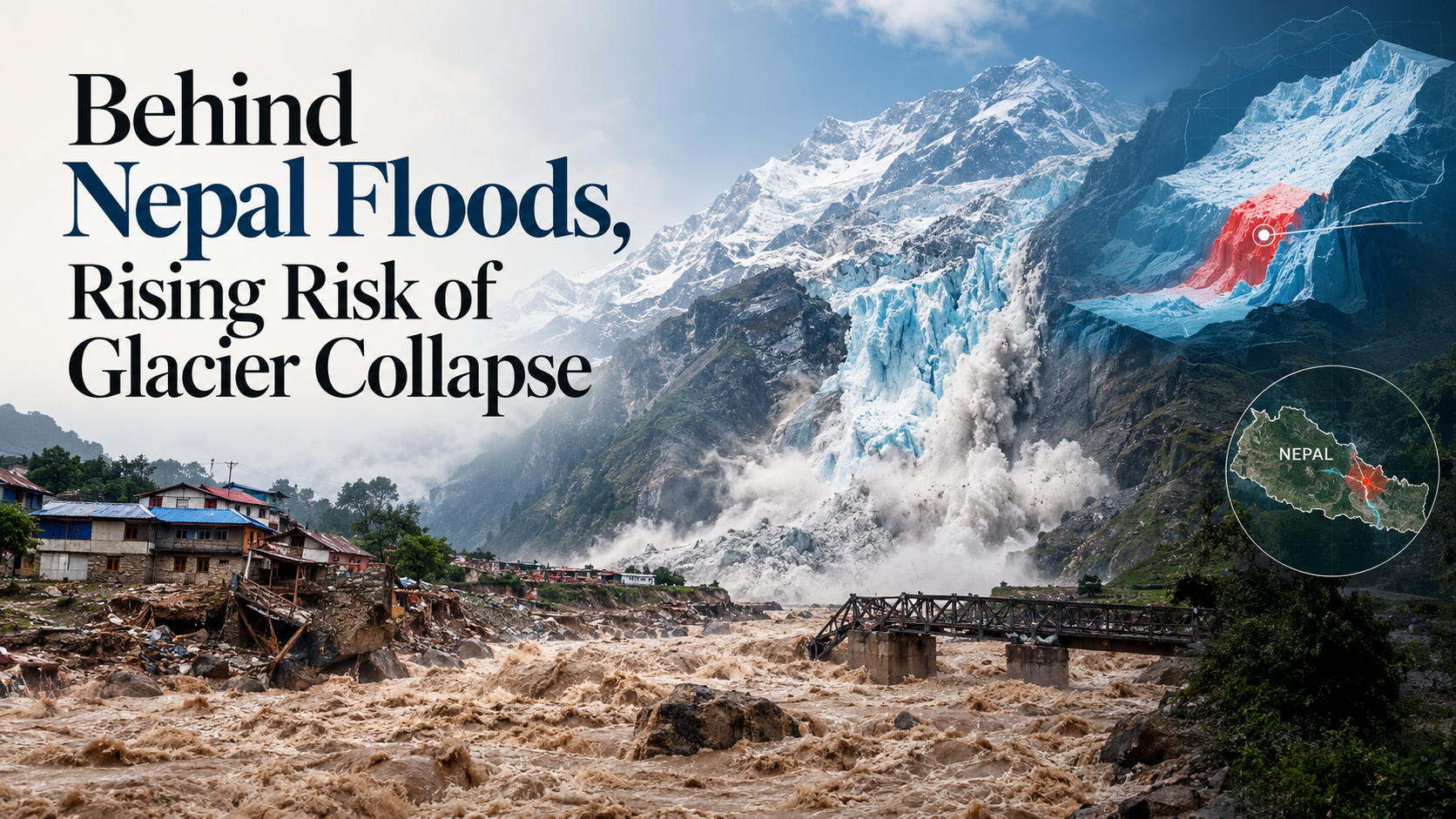 Behind Nepal floods, rising risk of glacier collapse (Explainer)